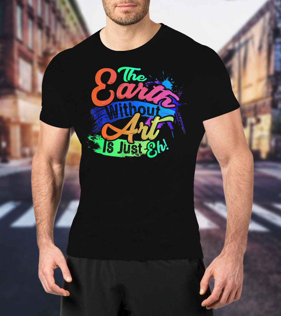 Cool Dainty The Earth Without Art Is Just Eh T-Shirt