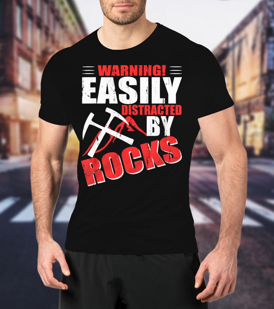 Warning Easily Distracted By Rocks Funny Geology Geologist Science T-Shirt