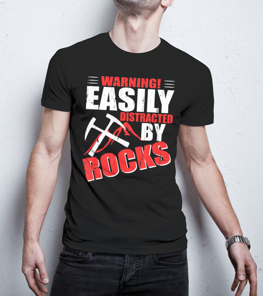 Warning Easily Distracted By Rocks Funny Geology Geologist Science T-Shirt