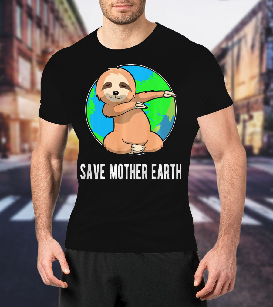 Save Mother Earth Dabbing Sloth Earth Day T-Shirt