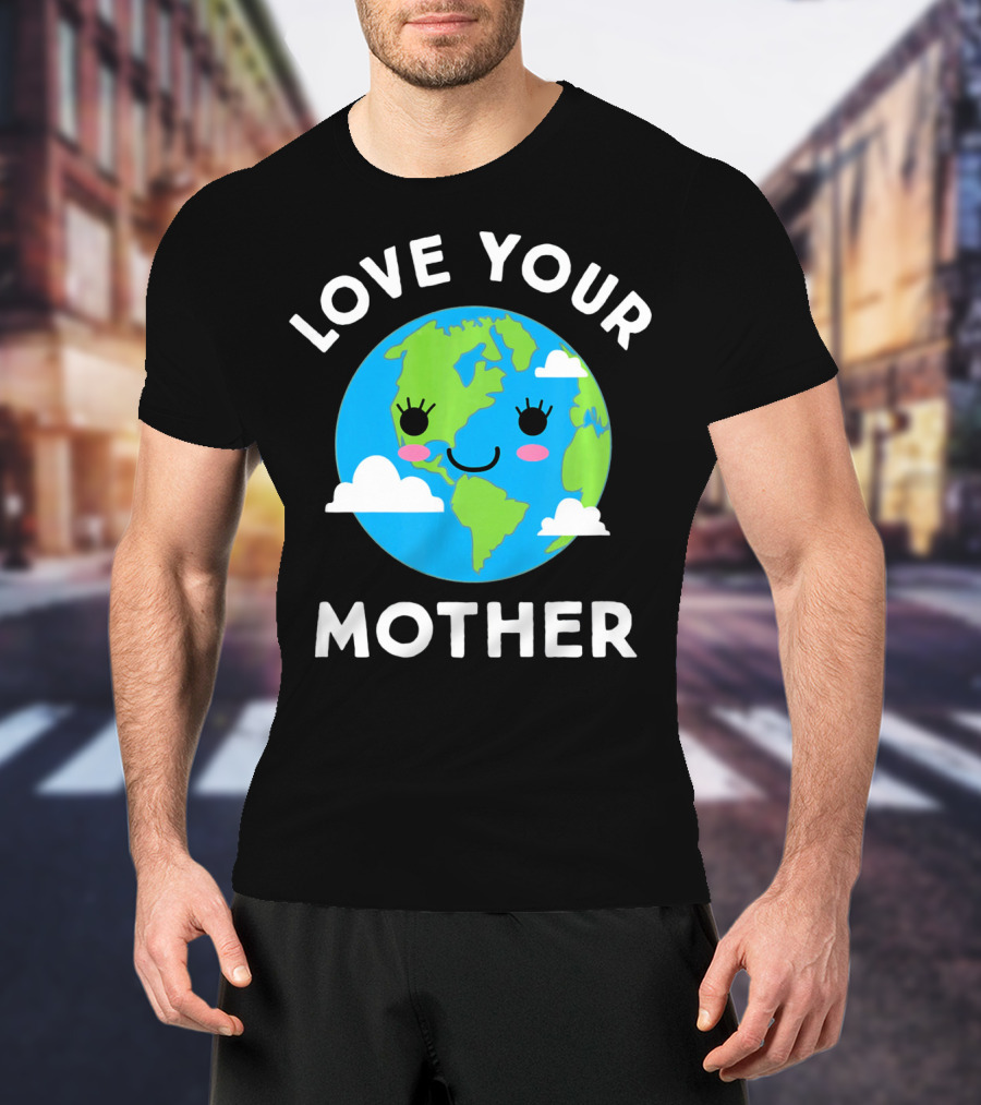 Love Your Mother Earth Day Planet Smiling Clouds T-Shirt
