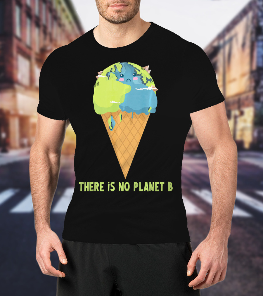 There Is No Planet B Earth Ice Cream Cone Cute Enviro T-Shirt