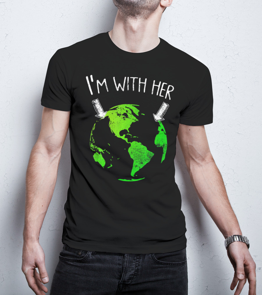 I'm With Her Earth Day Green Earth T-Shirt