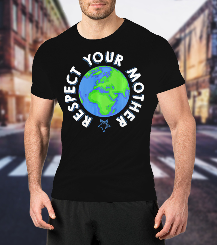 Respect Your Mother Earth Day Planet Star T-Shirt