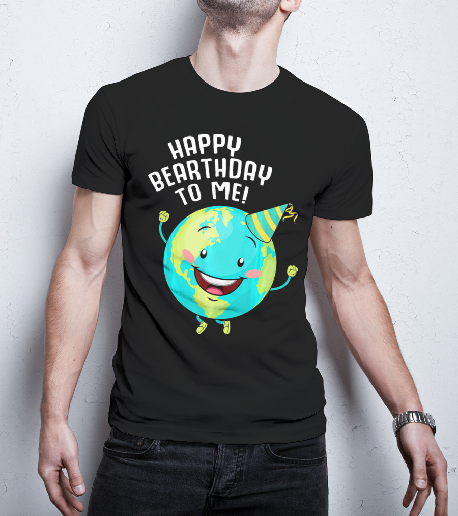 Happy Bearthday To Me Earth Day T-Shirt