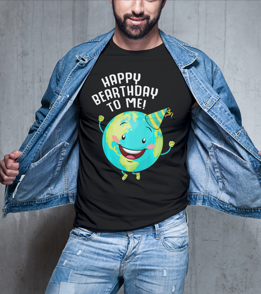 Happy Bearthday To Me Earth Day T-Shirt