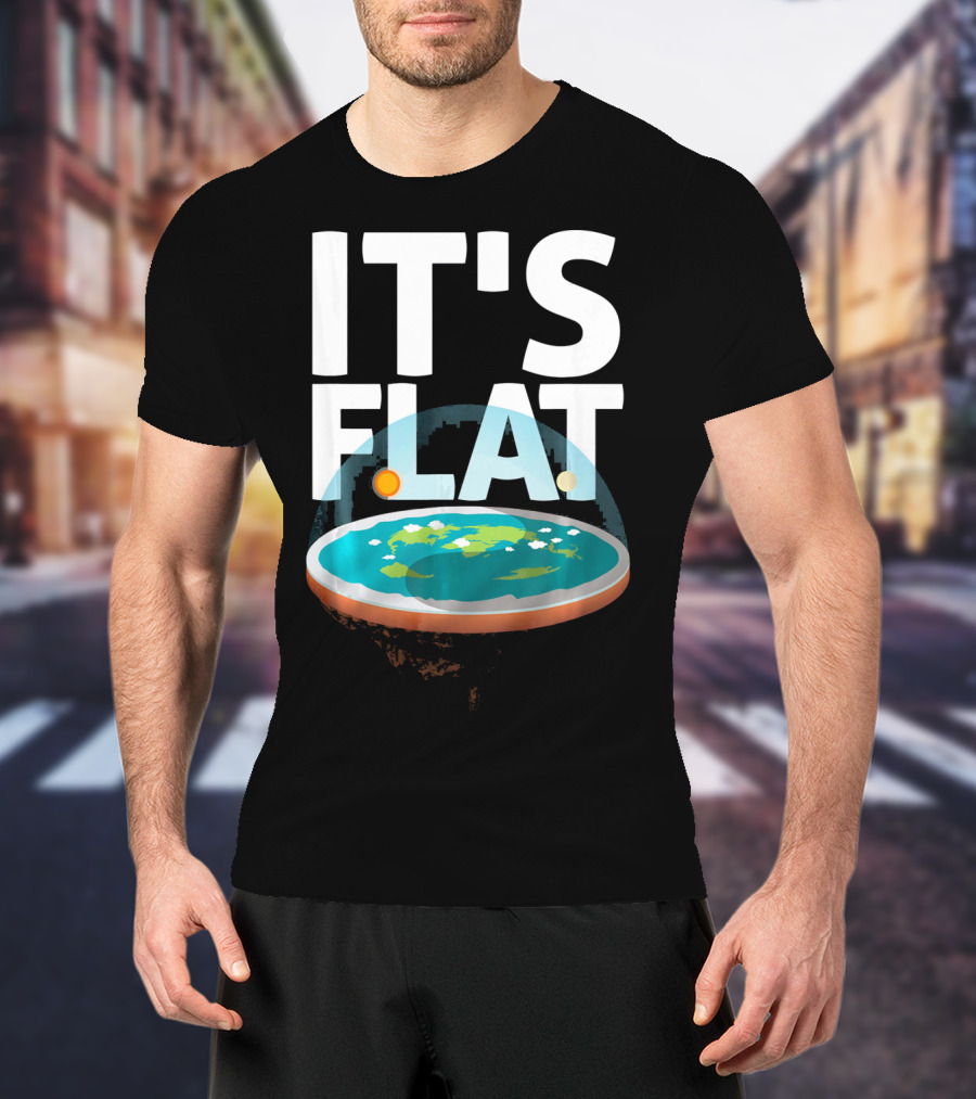 IT'S FLAT Earth Map Model Globe T-Shirt
