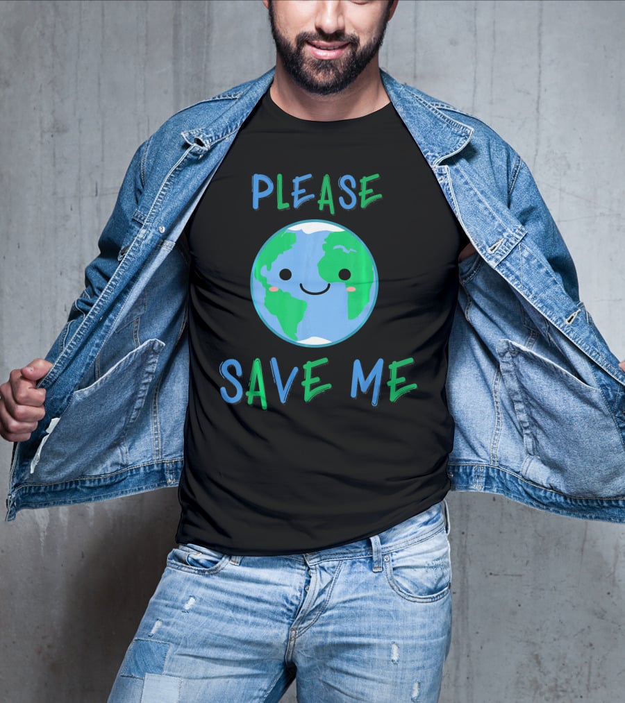Please Save Me Cute Earth Environment Nature T-Shirt