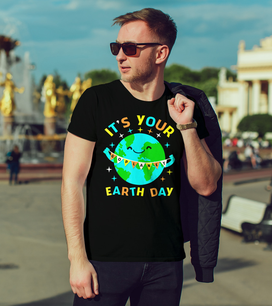It's Your Go Planet Earth Day T-Shirt
