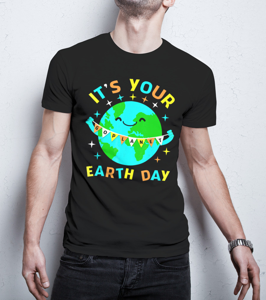 It's Your Go Planet Earth Day T-Shirt