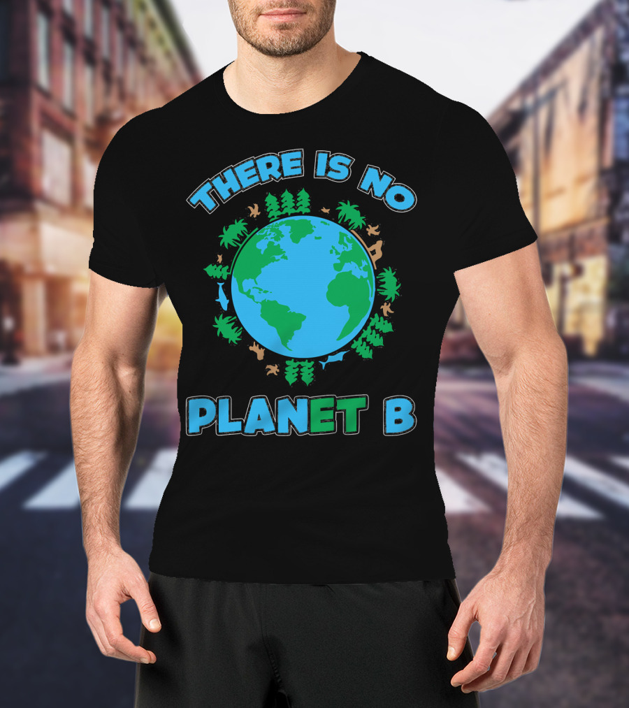 There Is No Planet B Earth Day Environmental Awareness With Nature And Animals T-Shirt