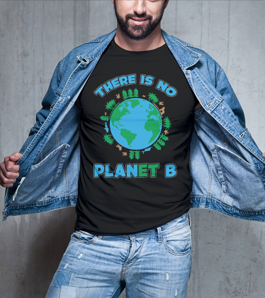 THERE IS NO PLANET B Earth Animals And Trees T-Shirt