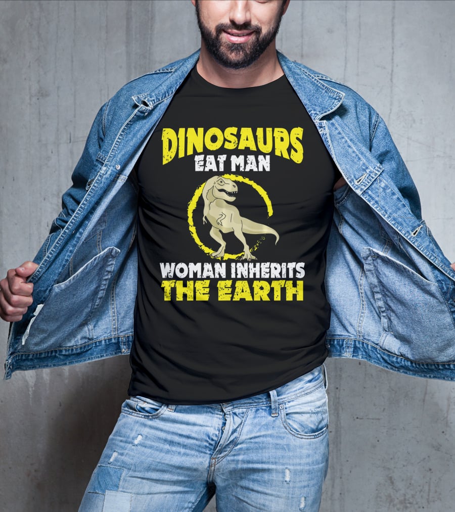 Dinosaurs Eat Man Woman Inherits The Earth T-Shirt