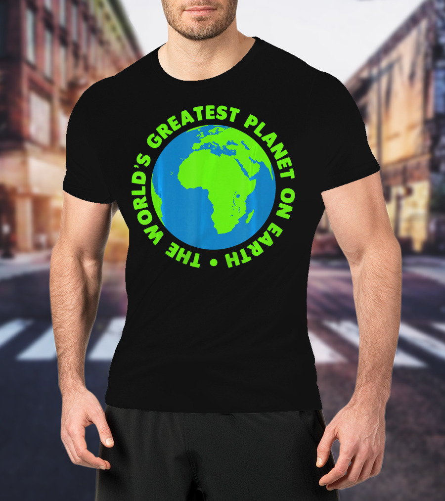 The World's Greatest Planet On Earth Day T-Shirt