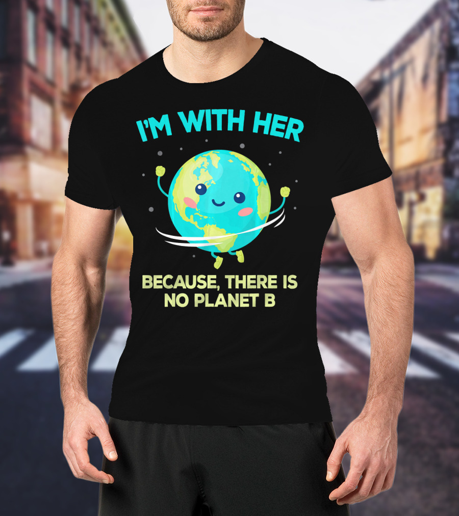 I'm With Her Because There Is No Planet B Climate Change Activist Kids Earth Day T-Shirt