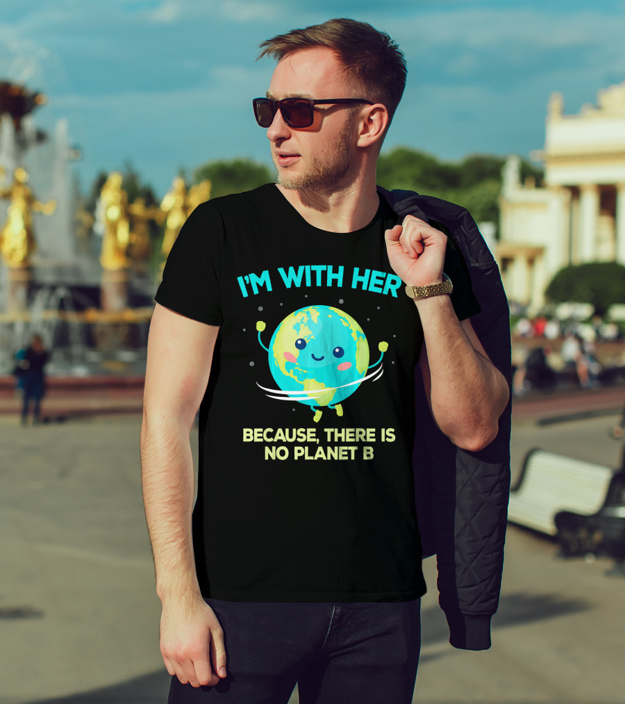 I'm With Her Because There Is No Planet B Climate Change Activist Kids Earth Day T-Shirt