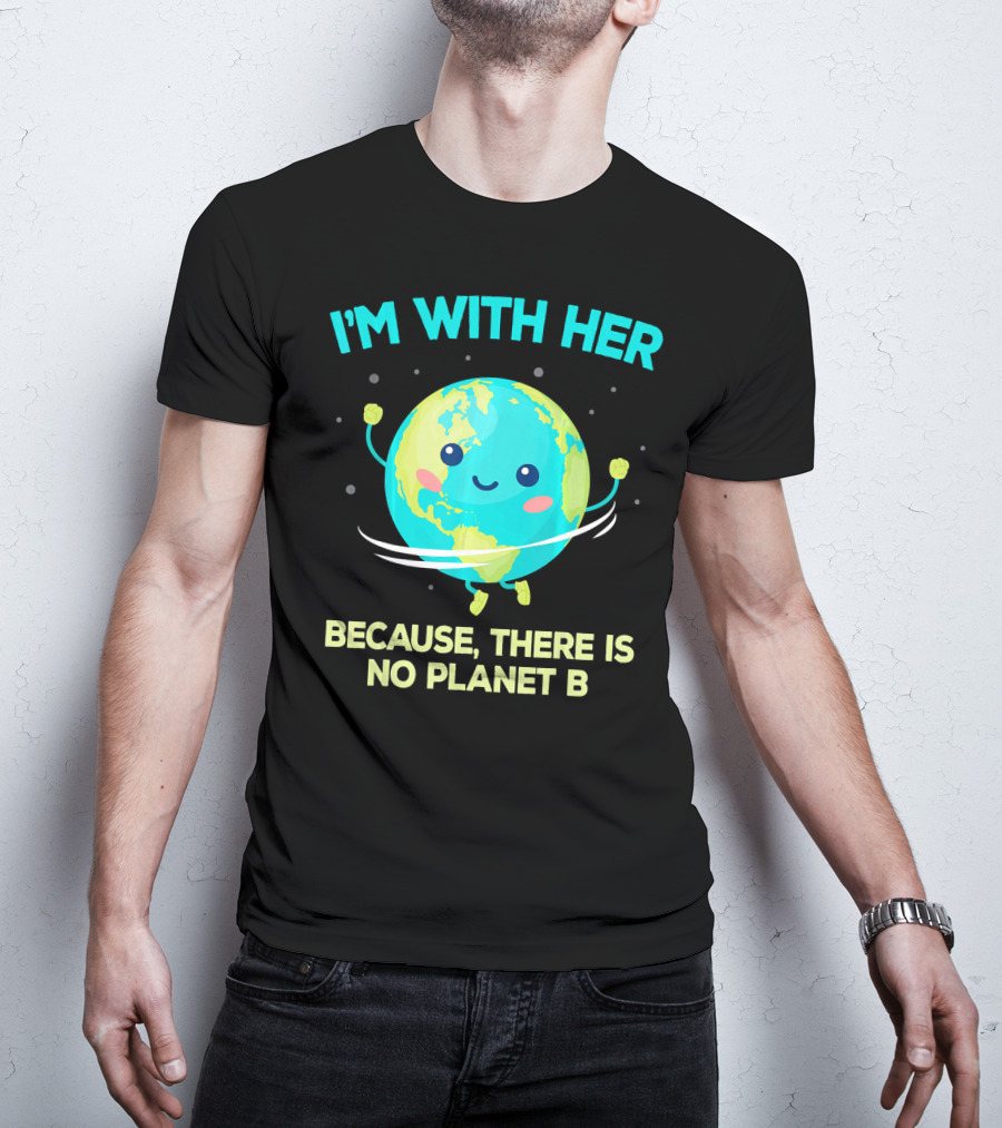 I'm With Her Because There Is No Planet B Climate Change Activist Kids Earth Day T-Shirt