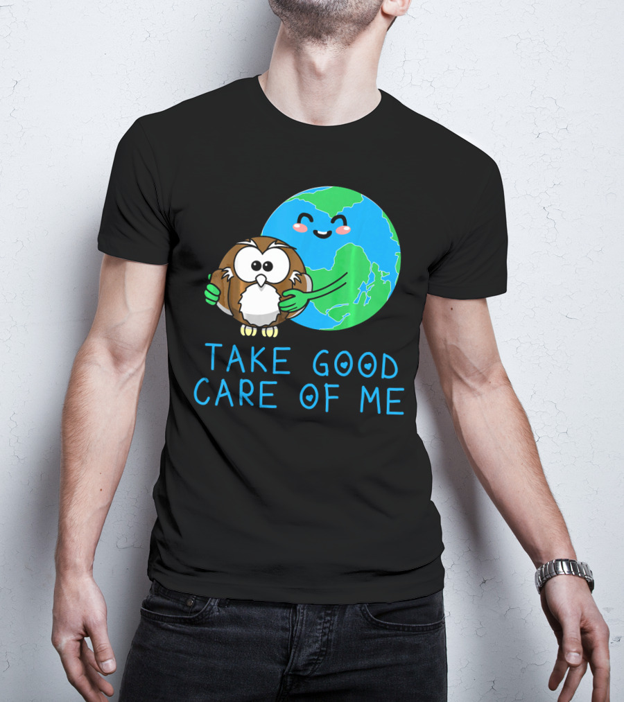 Take Good Care Of Me Happy Earth Day Planet T-Shirt
