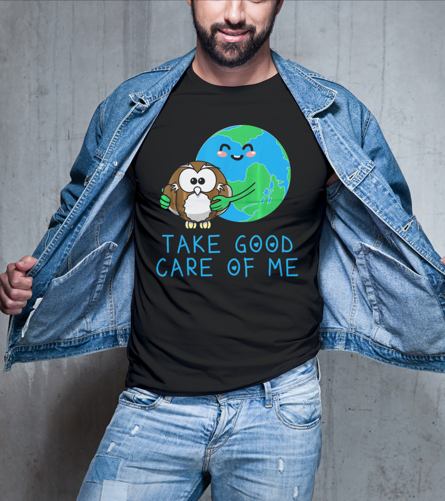 Take Good Care Of Me Happy Earth Day Planet T-Shirt