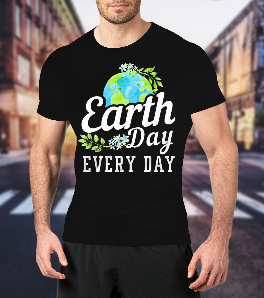 Earth Day Every Day Unique Earth Day T-Shirt