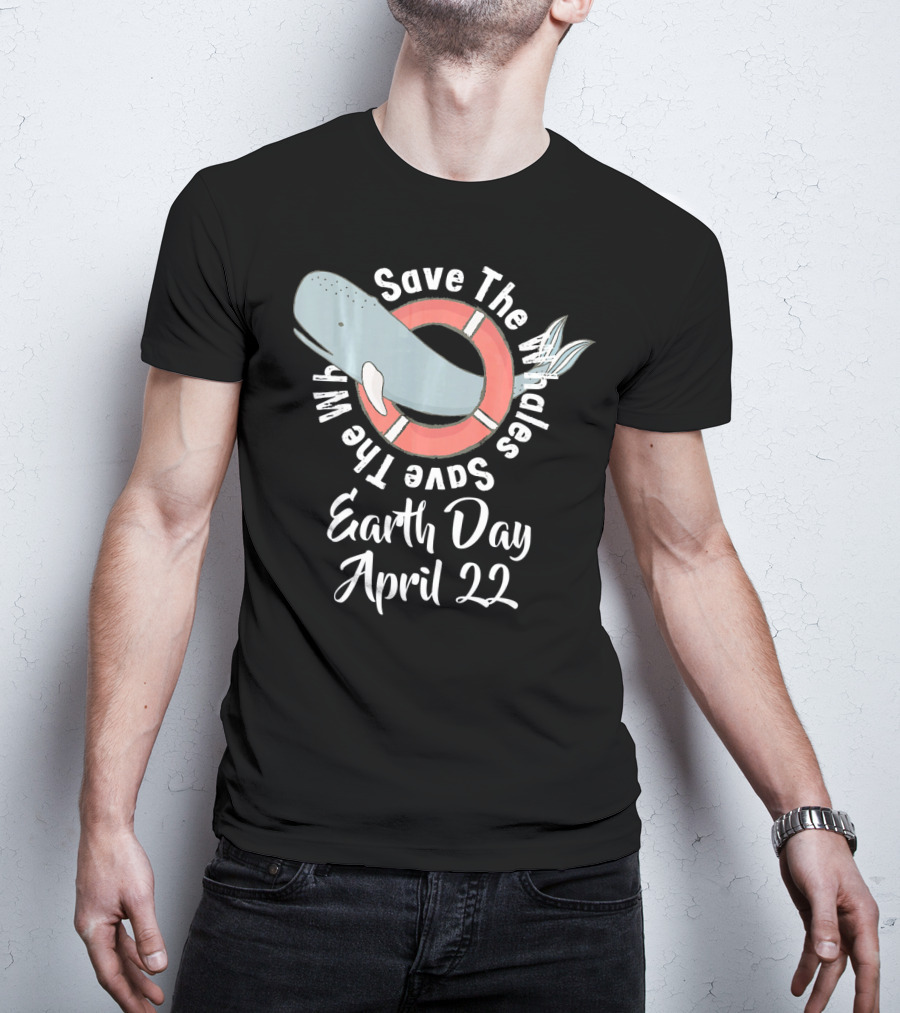 Save The Whales Earth Day April 22 T-Shirt
