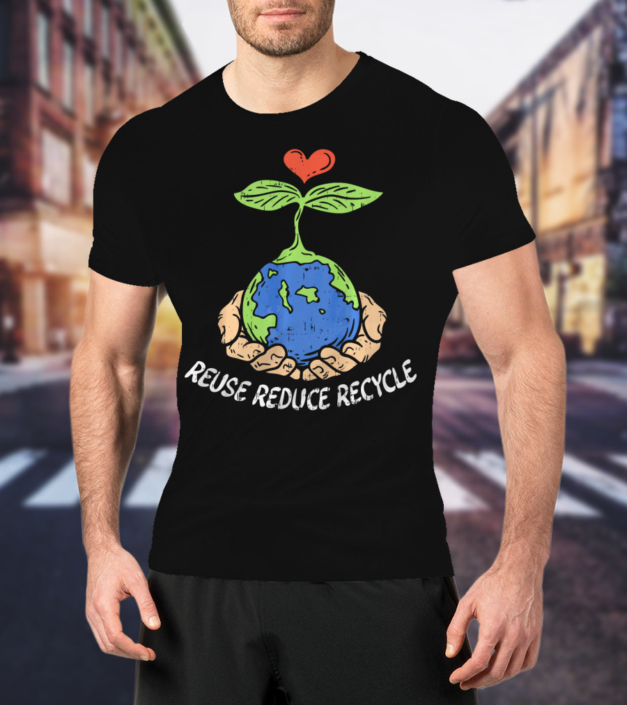 Reuse Reduce Recycle Earth Heart Hands Plant T-Shirt
