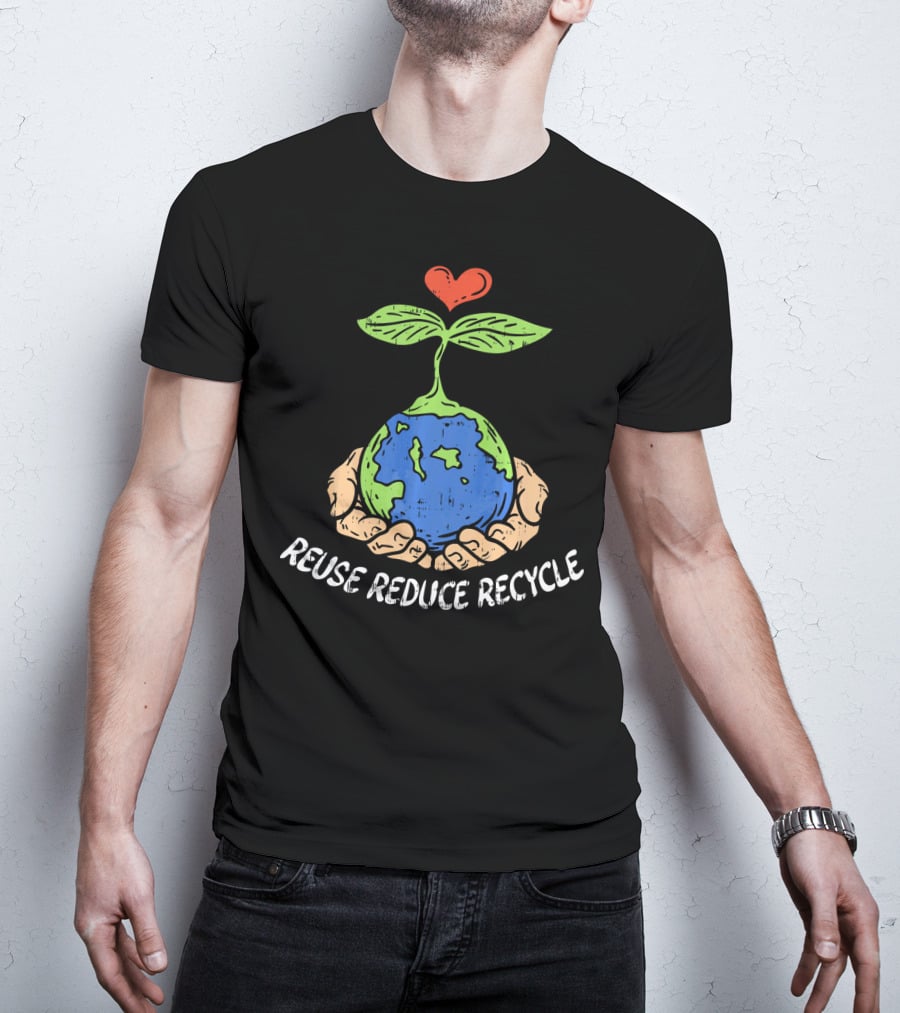 Reuse Reduce Recycle Earth Heart Hands Plant T-Shirt