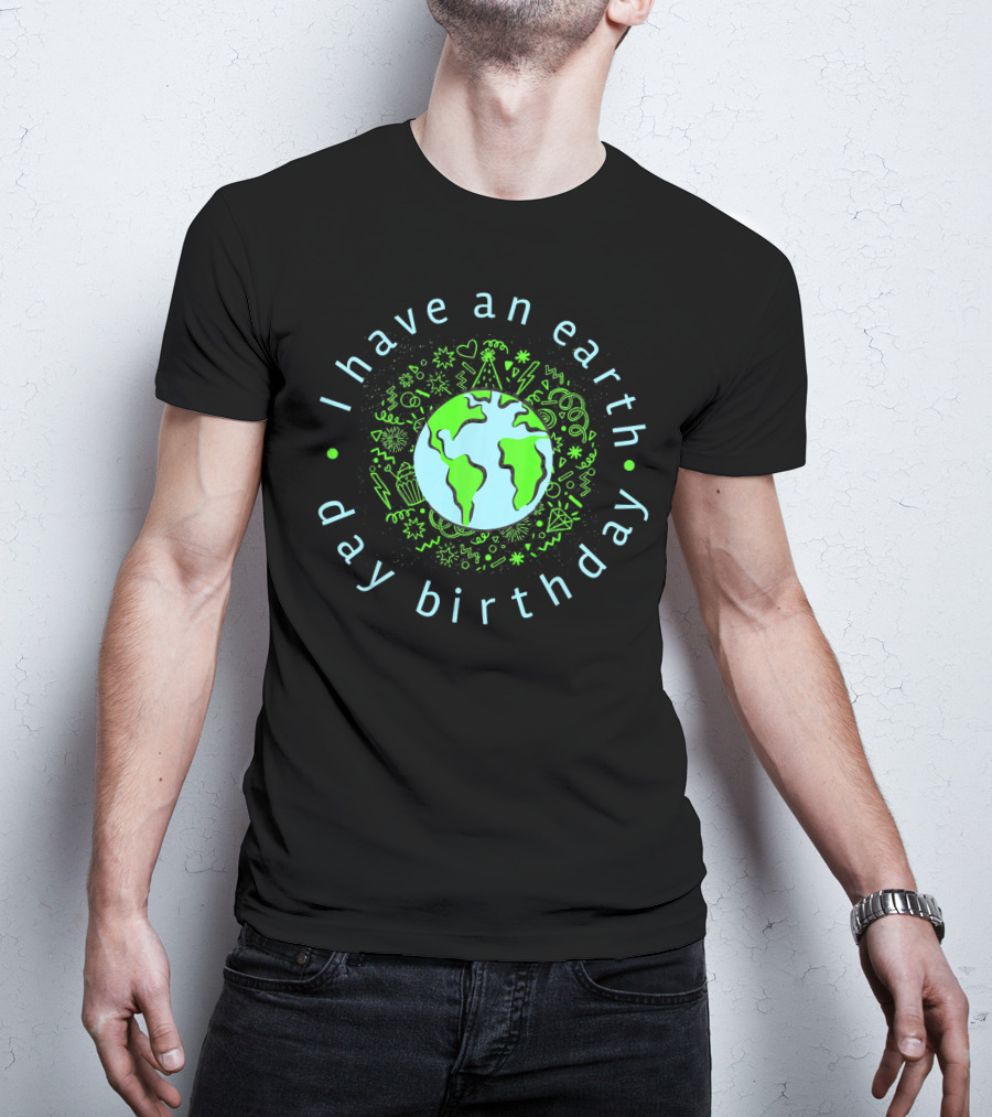 I Have An Earth Day Birthday Globe And Doodle T-Shirt