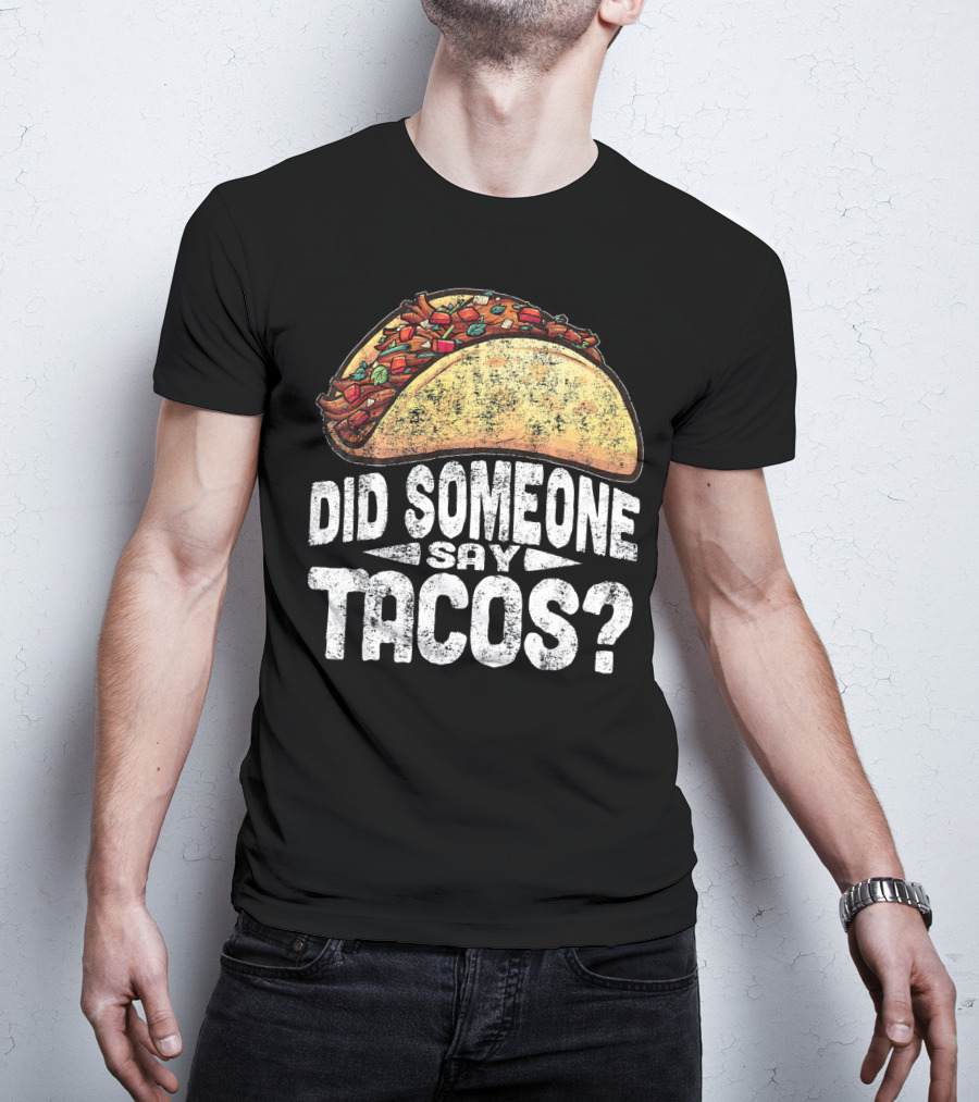 Did Someone Say Tacos Funny Cinco De Mayo T-Shirt