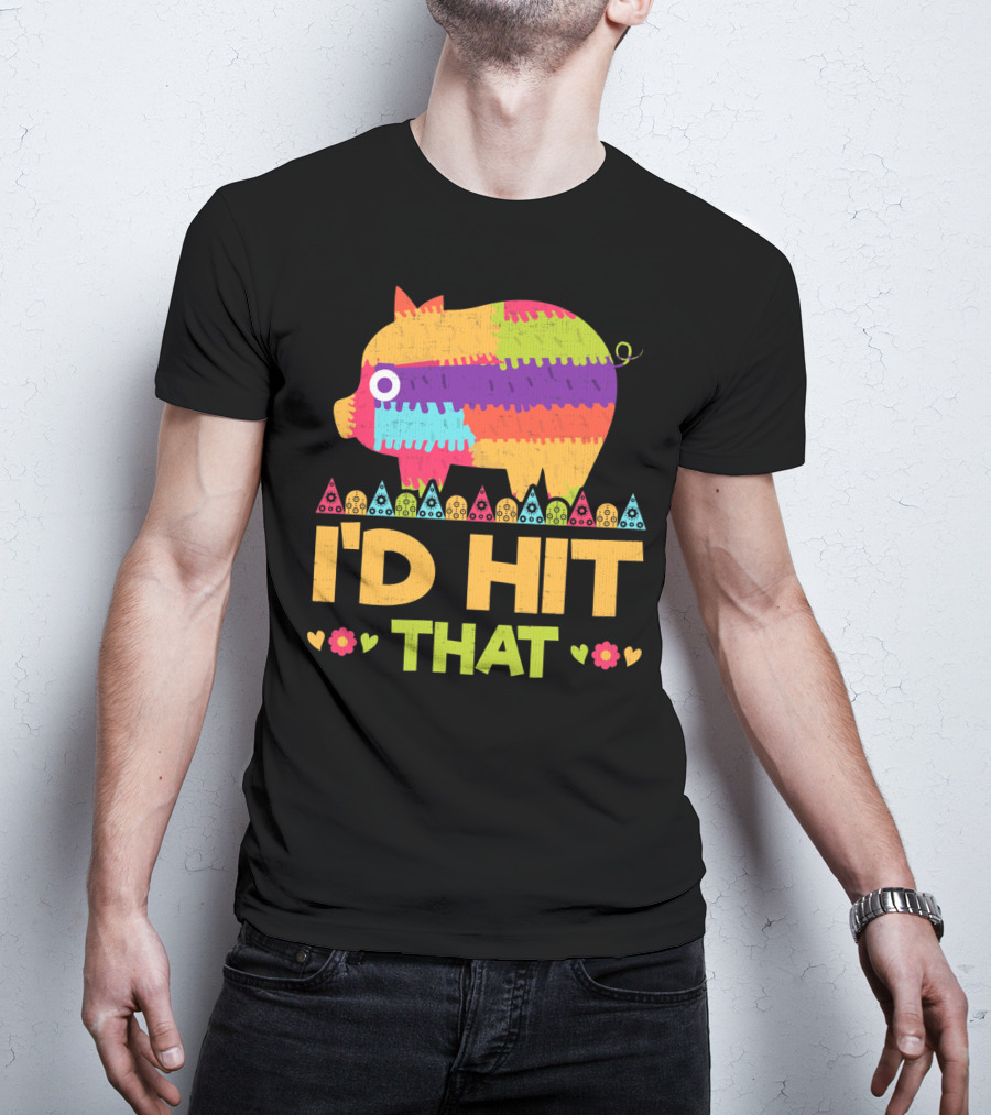 I'd Hit That Colorful Pig Pinata Party T-Shirt
