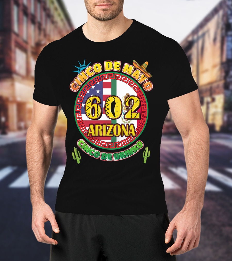 Cinco De Mayo 602 Arizona Cinco De Drinko T-Shirt