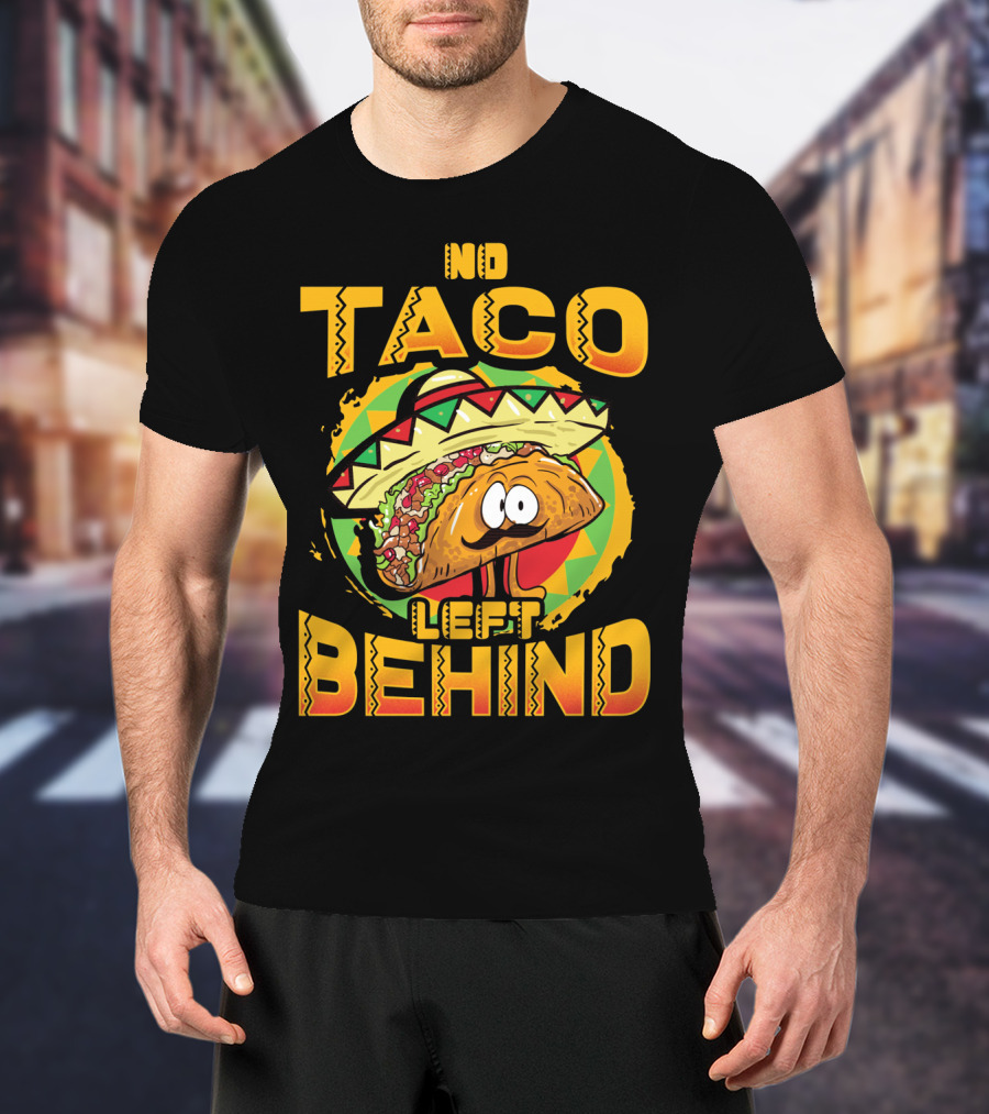 No Taco Left Behind Taco Tuesday Cinco De Mayo T-Shirt