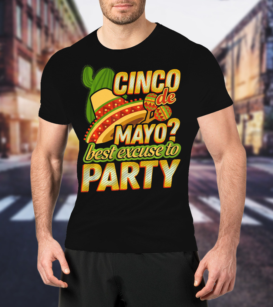 Cinco De Mayo Best Excuse To Party With Sombrero And Maracas T-Shirt