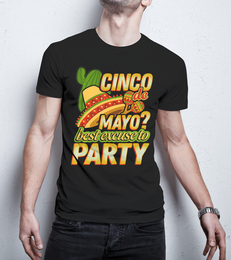 Cinco De Mayo Best Excuse To Party With Sombrero And Maracas T-Shirt