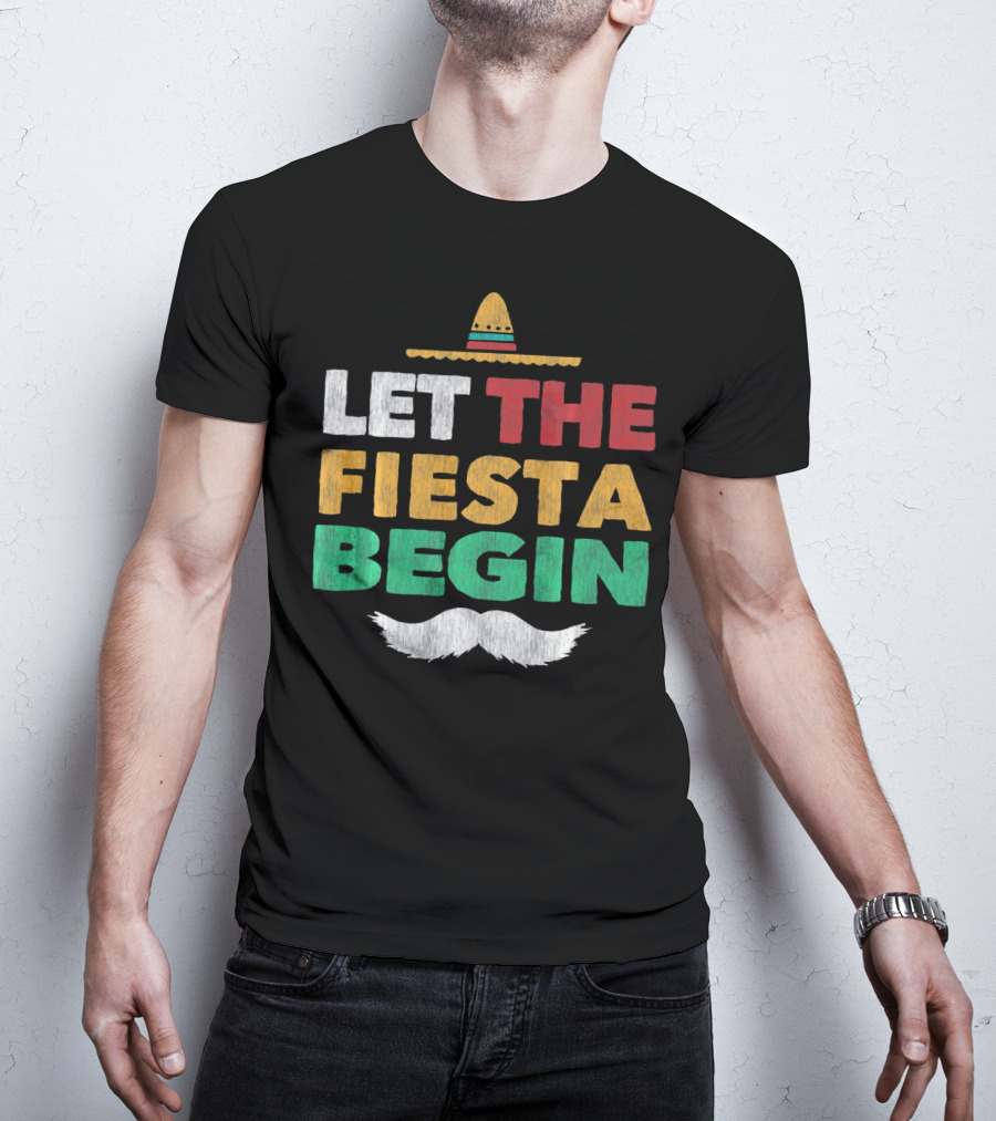 Let The Fiesta Begin Sombrero Mexican Party Funny Cinco De T-Shirt
