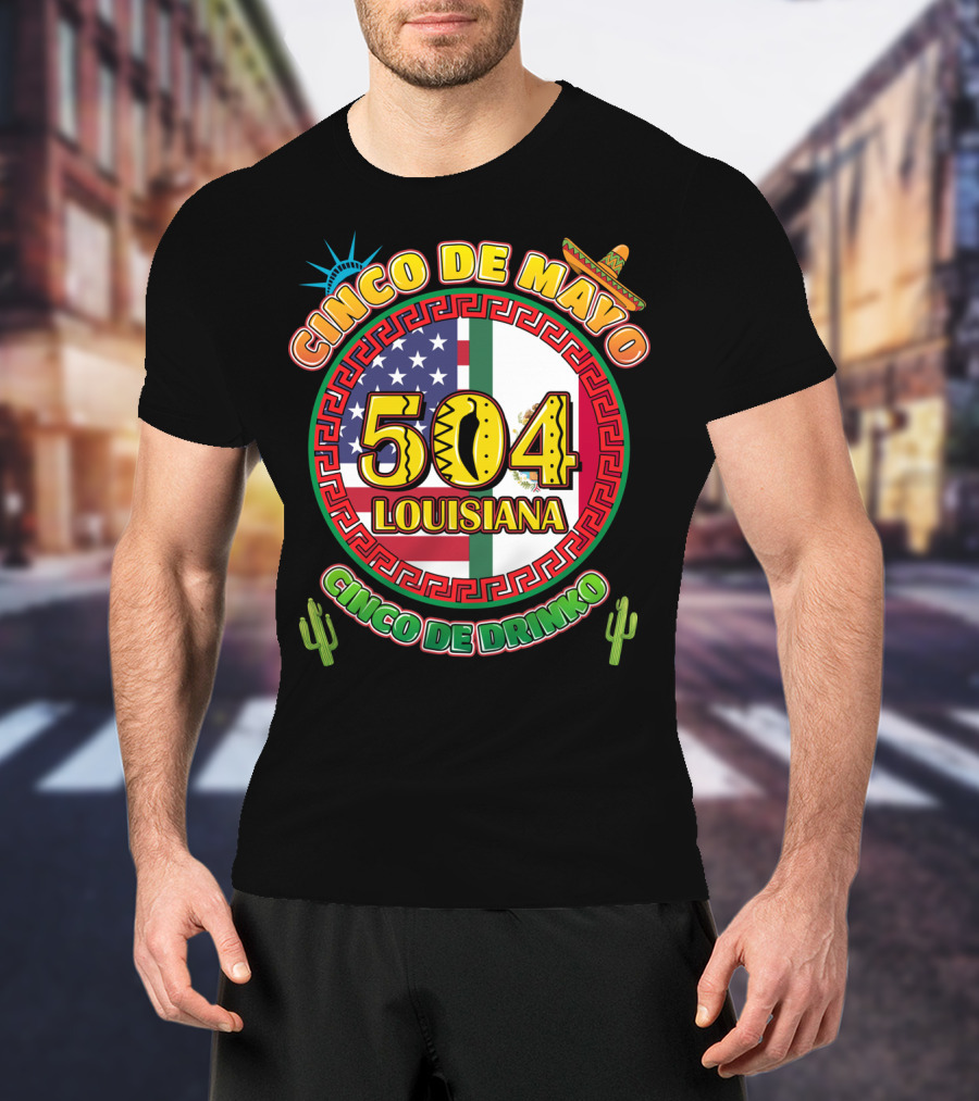 Cinco De Mayo Louisiana 504 Cinco De Drinko T-Shirt