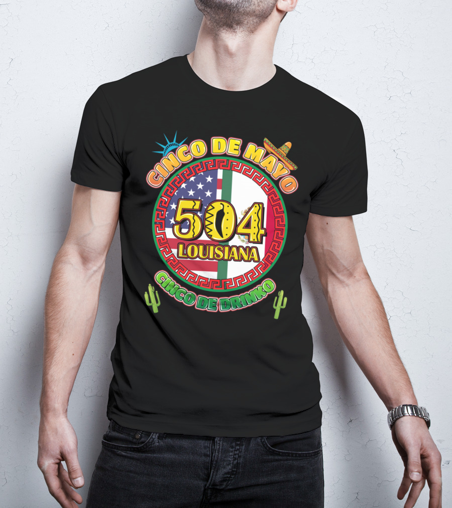 Cinco De Mayo Louisiana 504 Cinco De Drinko T-Shirt