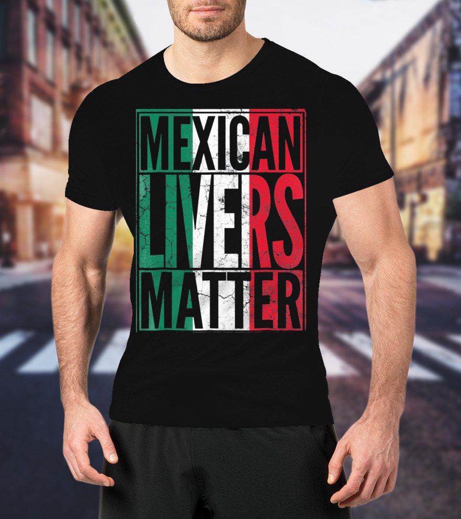 Cinco De Mayo Mexican Livers Matter T-Shirt