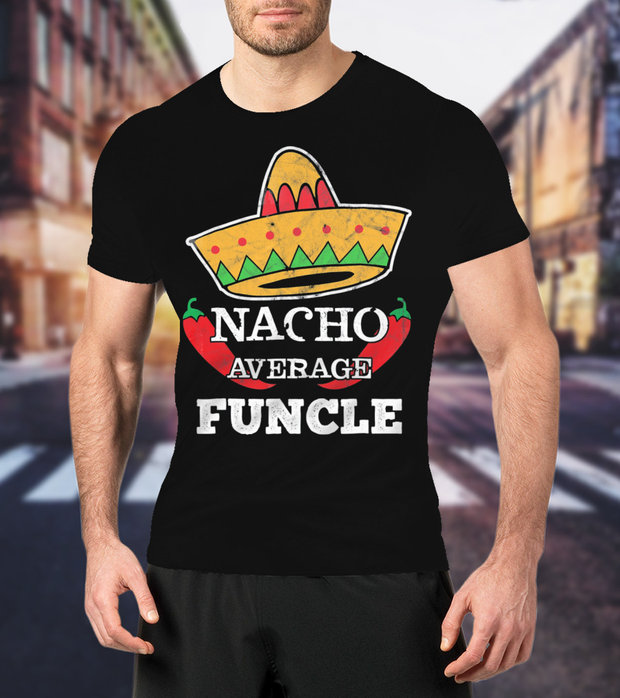 Nacho Average Funcle Sombrero With Chili Peppers T-Shirt