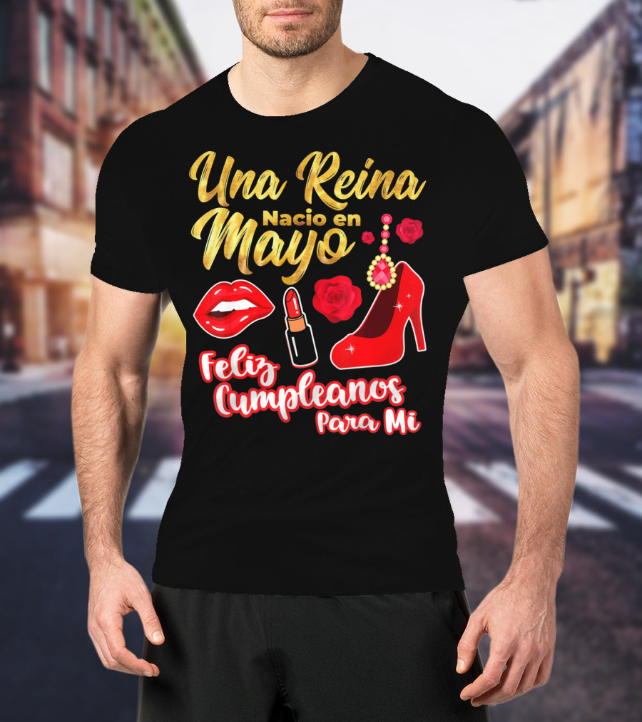 Una Reina Nacio En Mayo Feliz Cumpleanos Para Mi Rojo Labial Tacones Rosas T-Shirt