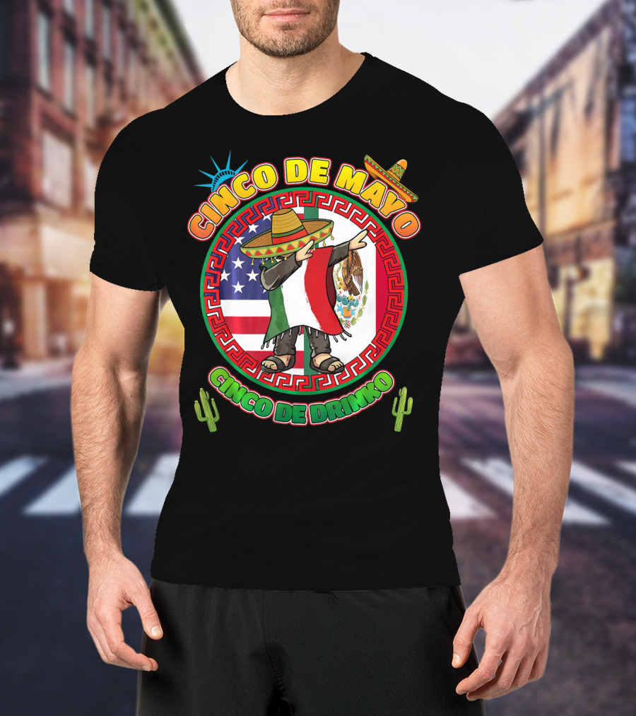Cinco De Mayo Mexican Men Dabbin Cinco De Drinko Fiesta Sombrero Mexican Flag USA Flag Cactus Statue Of Liberty T-Shirt
