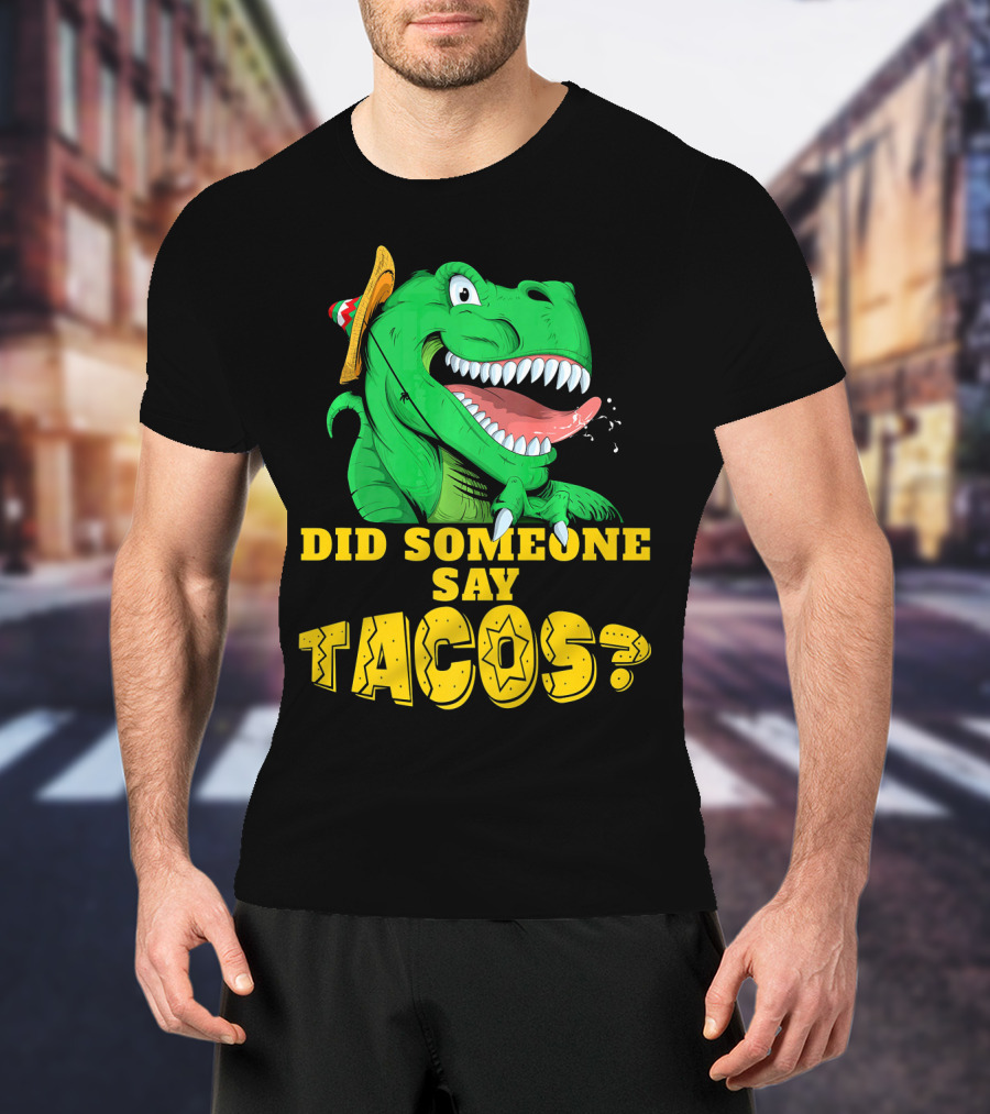 Did Someone Say Tacos Cinco De Mayo Dinosaur Fiesta Hat T-Shirt