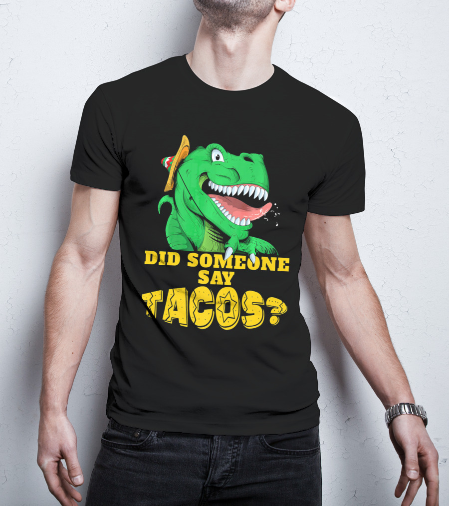 Did Someone Say Tacos Cinco De Mayo Dinosaur Fiesta Hat T-Shirt