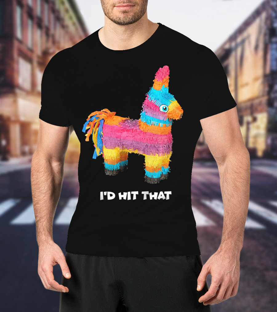 I'd Hit That Colorful Donkey Piñata Mexican Cinco De Mayo T-Shirt
