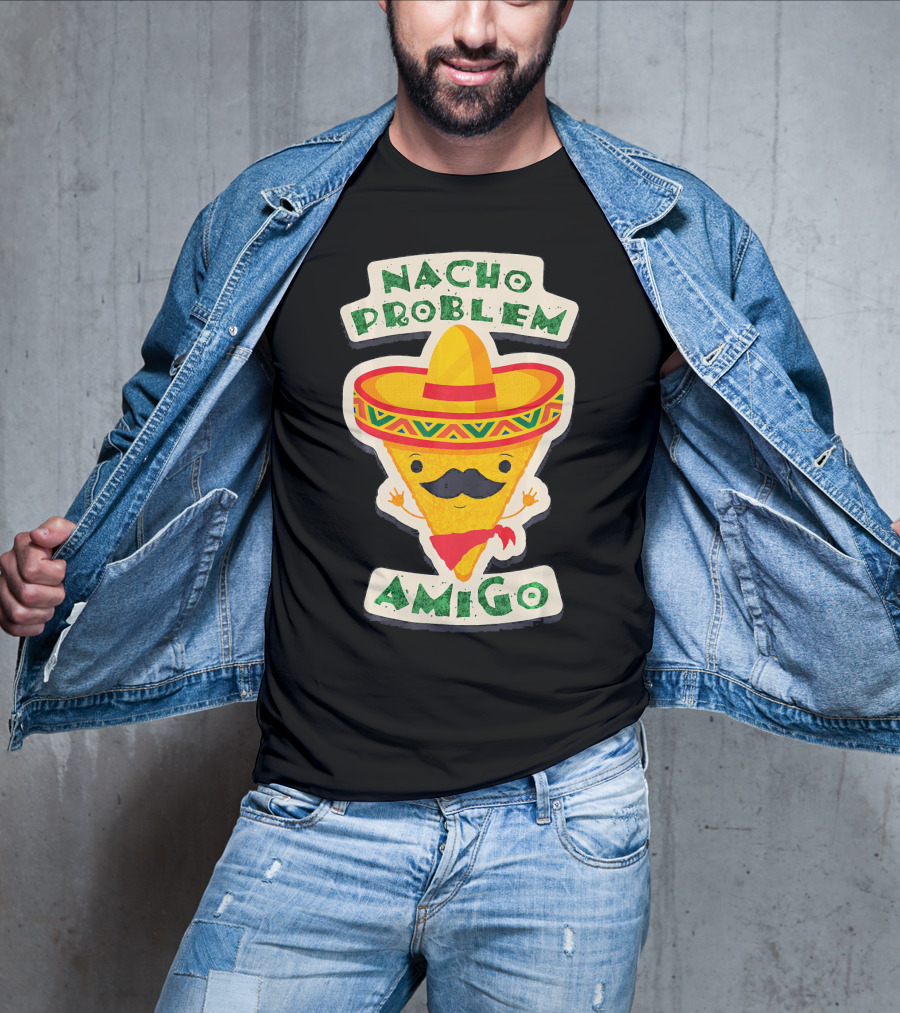 Nacho Problem Amigo Mexican Food Pun Birthday T-Shirt