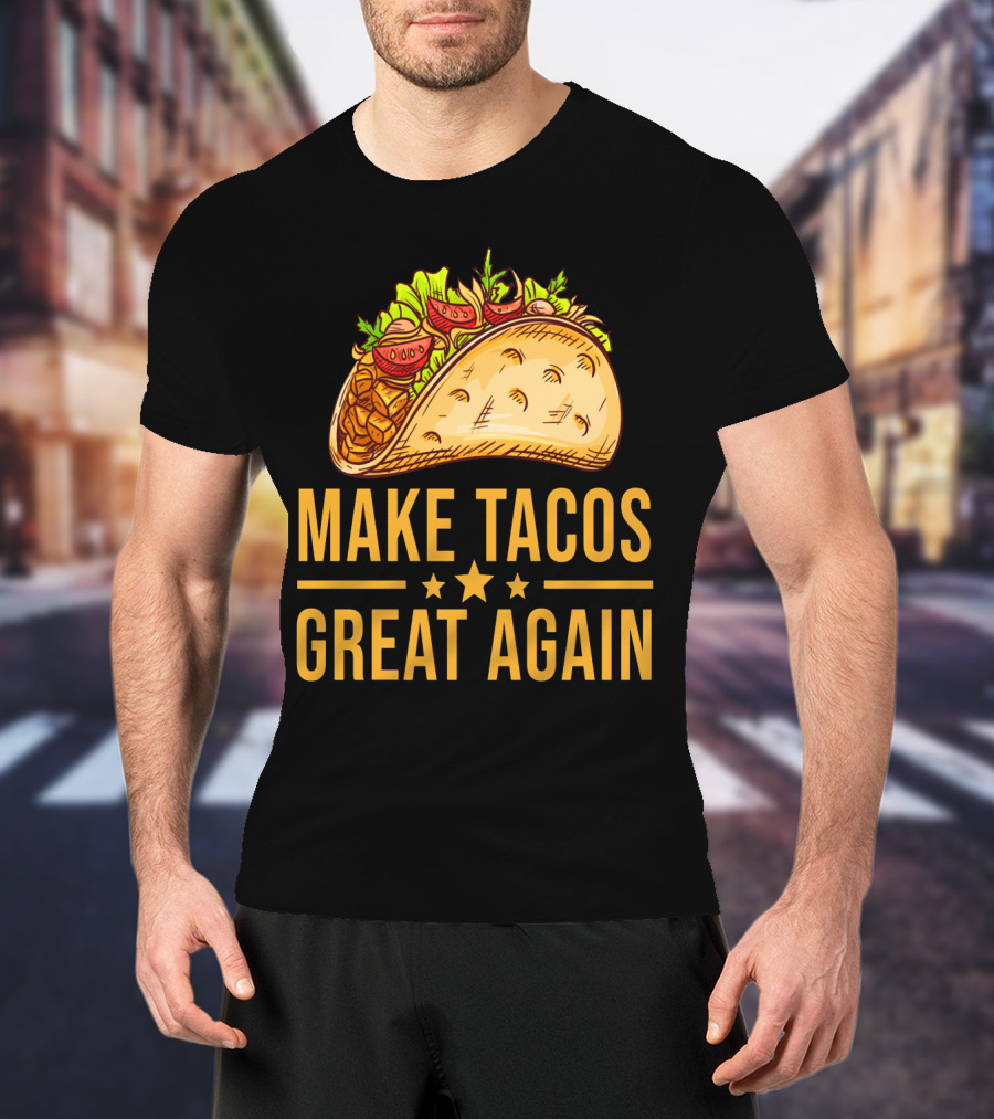 Make Tacos Great Again Cinco De Mayo Tac Mexican Food Meme T-Shirt