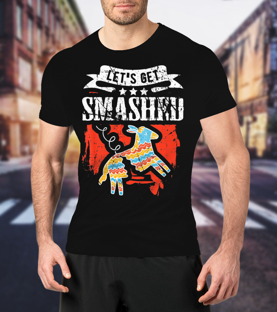 Let's Get Smashed Funny Cinco De Mayo Pinata Fiesta T-Shirt