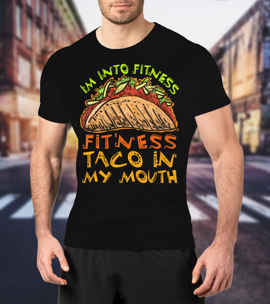 I'm Into Fitness Taco In My Mouth T-Shirt
