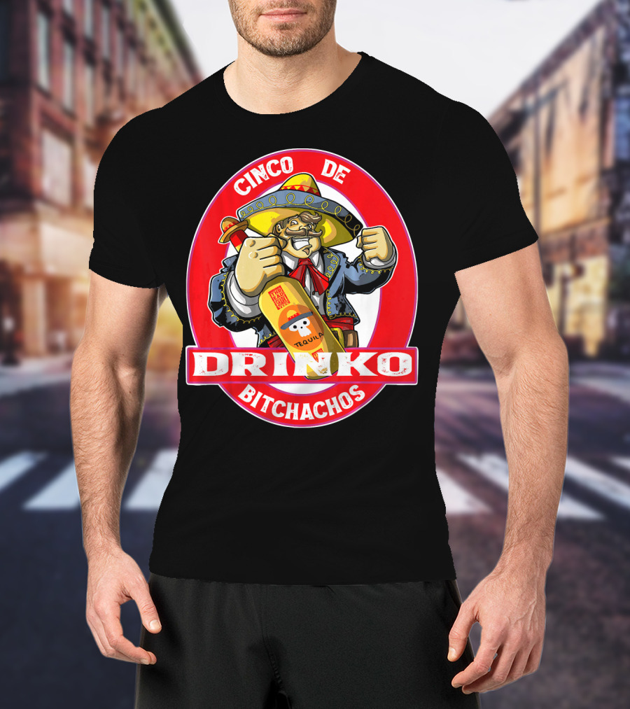 CINCO DE DRINKO BITCHACHOS Tequila Fiesta T-Shirt