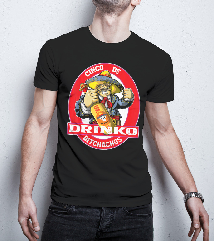 CINCO DE DRINKO BITCHACHOS Tequila Fiesta T-Shirt